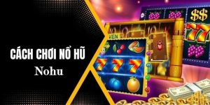 cách chơi nổ hũ cơ hội làm giàu