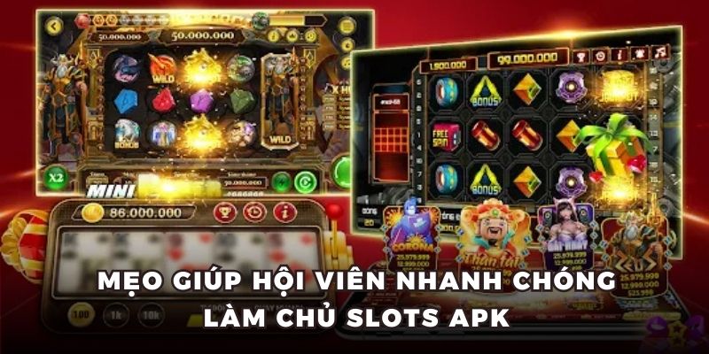 Mẹo giúp hội viên nhanh chóng làm chủ slots APK