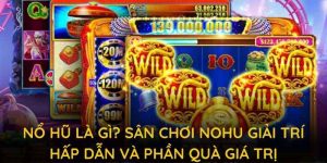 nổ hũ là gì sân chơi nohu giải trí hấp dẫn và phần quà giá trị