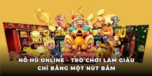 nổ hũ online trò chơi làm giàu chỉ bằng một nút bấm