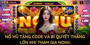 nổ hũ tặng code và bí quyết thắng lớn khi tham gia nohu