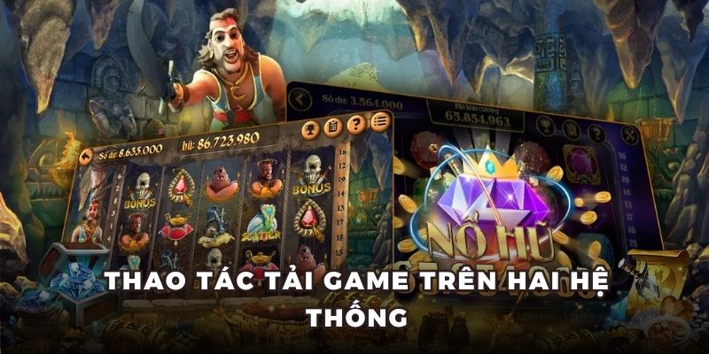 Thao tác tải game trên hai hệ thống