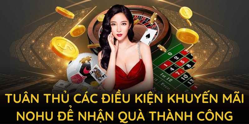 Tuân thủ các điều kiện khuyến mãi Nohu để nhận quà thành công